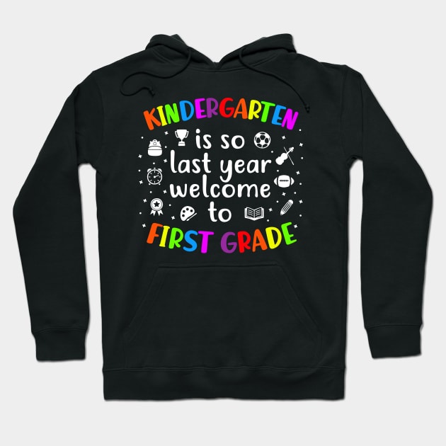 Kindergarten Is So Last Year welcome to First Grade Hoodie by luisharun